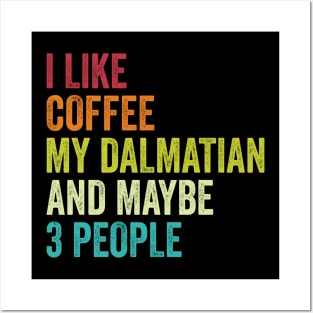 I Like Coffee My Dalmatian And Maybe 3 People Posters and Art